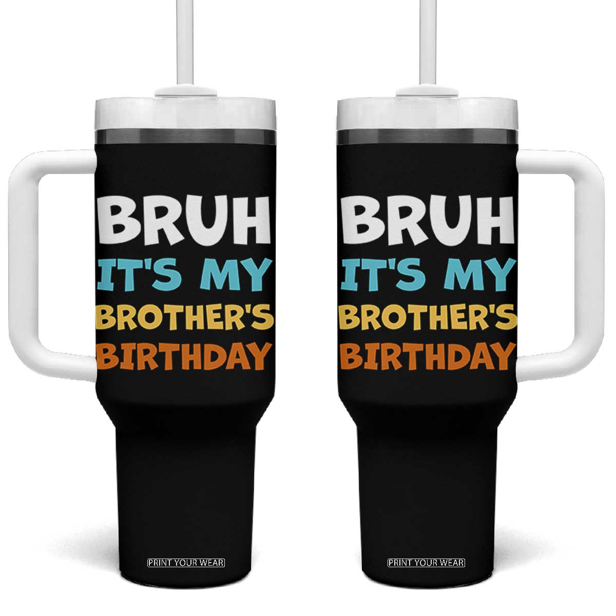 Funny Sister Tumbler With Handle Bruh Its My Brothers Birthday Meme TS10 One Size: 40 oz Black Print Your Wear