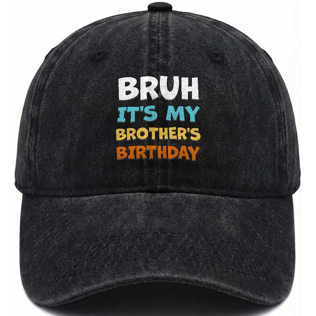 Funny Sister Washed Cotton Baseball Cap Bruh Its My Brothers Birthday Meme TS10 Print Your Wear