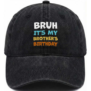 Funny Sister Washed Cotton Baseball Cap Bruh Its My Brothers Birthday Meme TS10 Print Your Wear