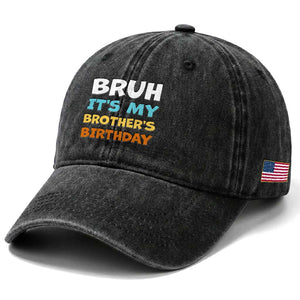 Funny Sister Washed Cotton Baseball Cap Bruh Its My Brothers Birthday Meme TS10 Print Your Wear