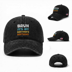 Funny Sister Washed Cotton Baseball Cap Bruh Its My Brothers Birthday Meme TS10 Washed Cap Universal Fit Black Print Your Wear