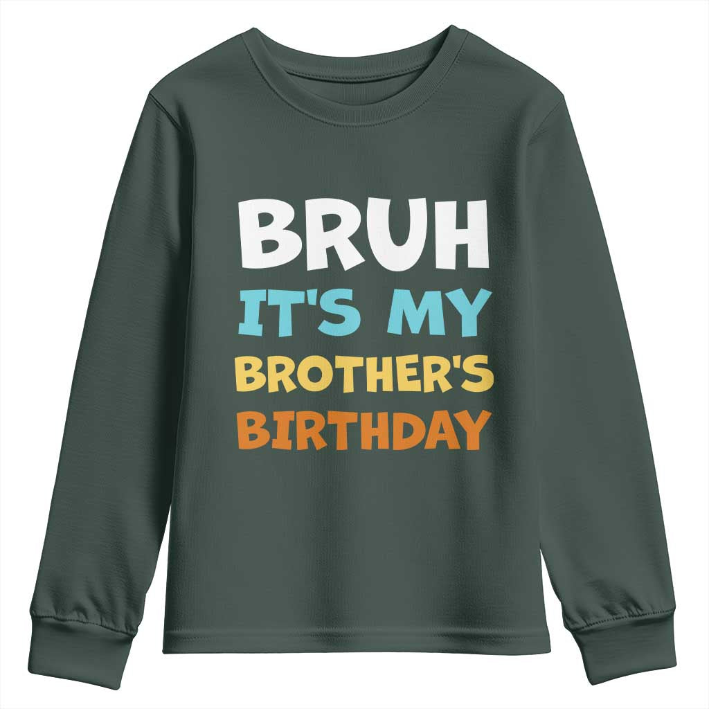 Funny Sister Youth Sweatshirt Bruh Its My Brothers Birthday Meme TS10 Dark Forest Green Print Your Wear
