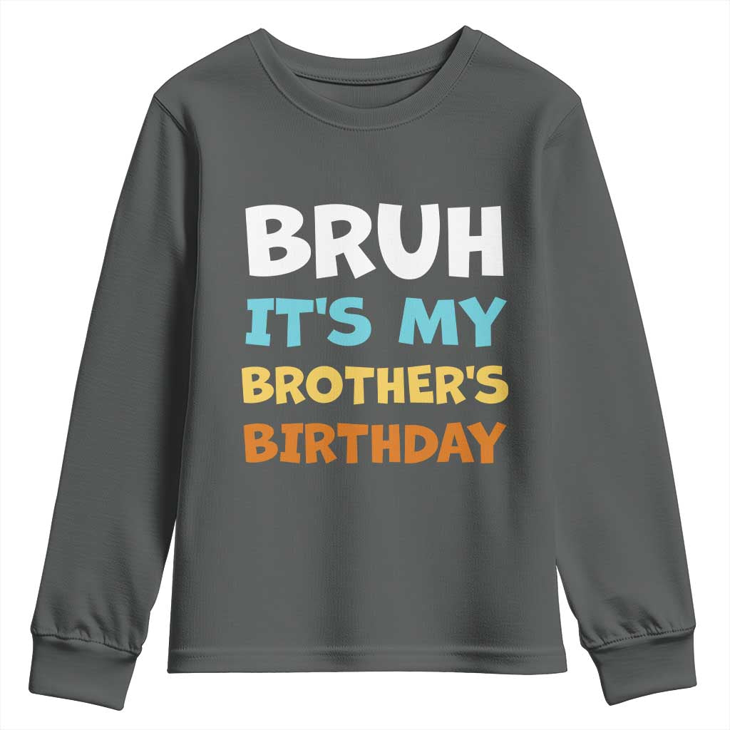 Funny Sister Youth Sweatshirt Bruh Its My Brothers Birthday Meme TS10 Dark Heather Print Your Wear