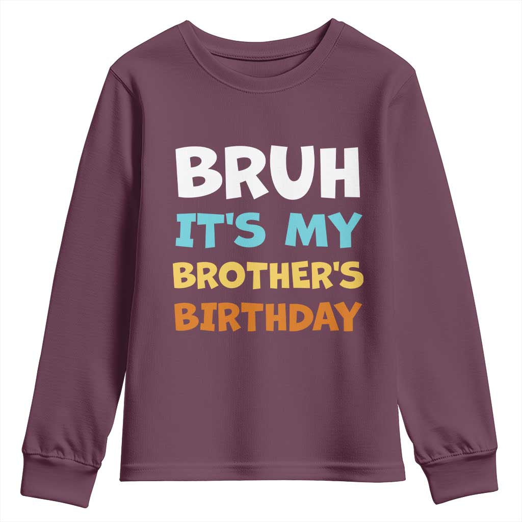 Funny Sister Youth Sweatshirt Bruh Its My Brothers Birthday Meme TS10 Maroon Print Your Wear