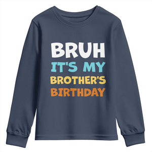 Funny Sister Youth Sweatshirt Bruh Its My Brothers Birthday Meme TS10 Navy Print Your Wear
