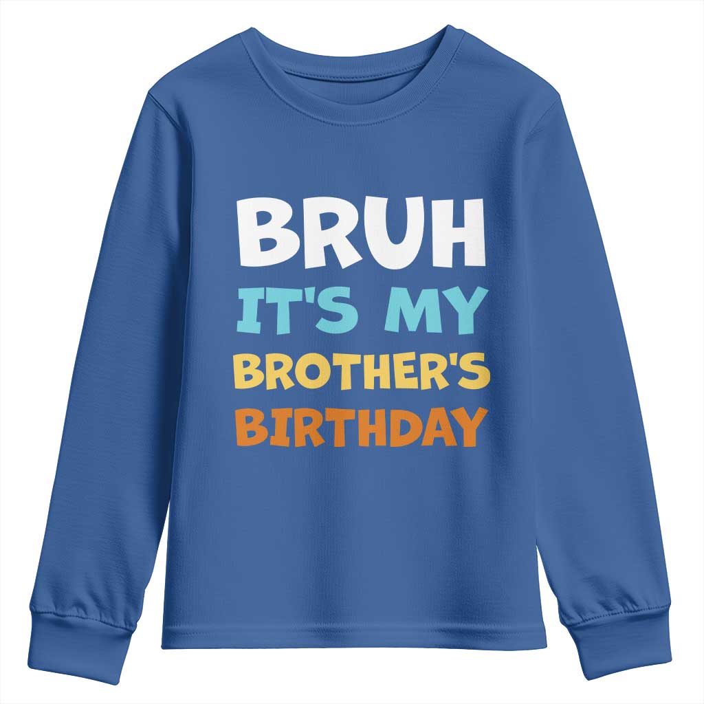 Funny Sister Youth Sweatshirt Bruh Its My Brothers Birthday Meme TS10 Royal Blue Print Your Wear