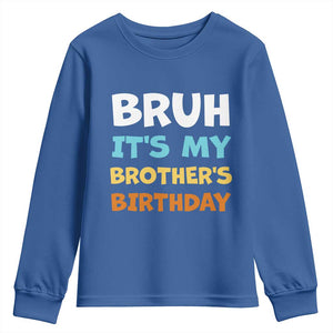 Funny Sister Youth Sweatshirt Bruh Its My Brothers Birthday Meme TS10 Royal Blue Print Your Wear