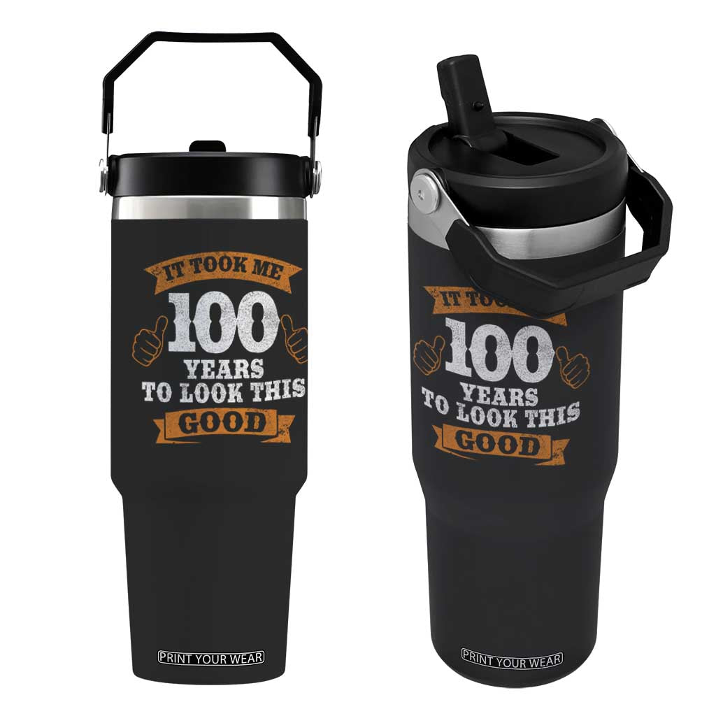 100th Birthday Flip Straw Tumbler 100 Year Old Gifts Took Me 100 Years To Look This Good TS10 One Size: 30 oz Black Print Your Wear