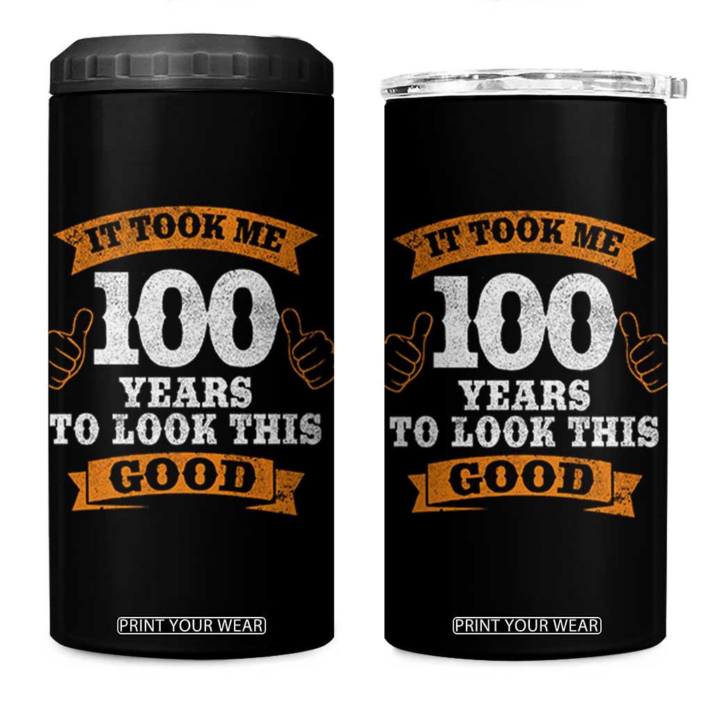 100th Birthday 4 in 1 Can Cooler Tumbler 100 Year Old Gifts Took Me 100 Years To Look This Good TS10 One Size: 16 oz Black Print Your Wear