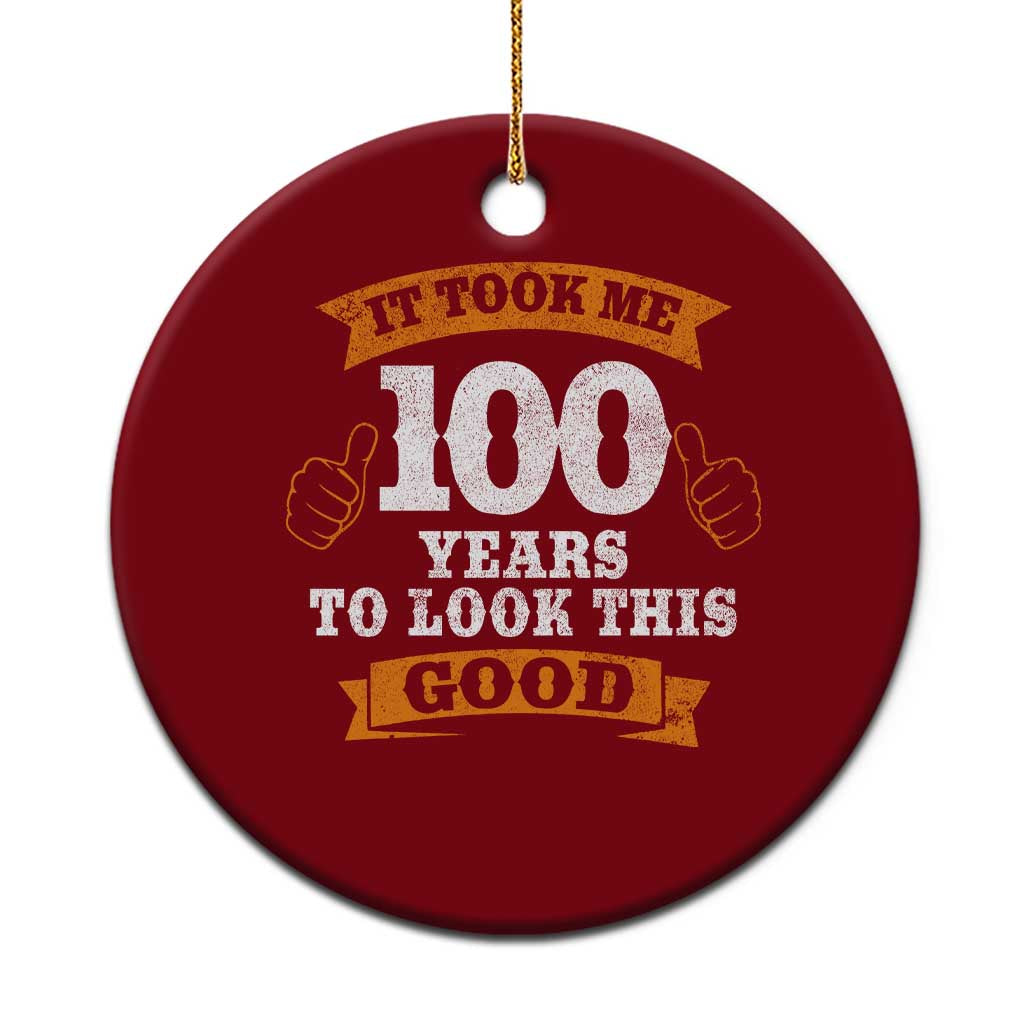 100th Birthday Ceramic Ornament 100 Year Old Gifts Took Me 100 Years To Look This Good TS10 1pc Red Print Your Wear
