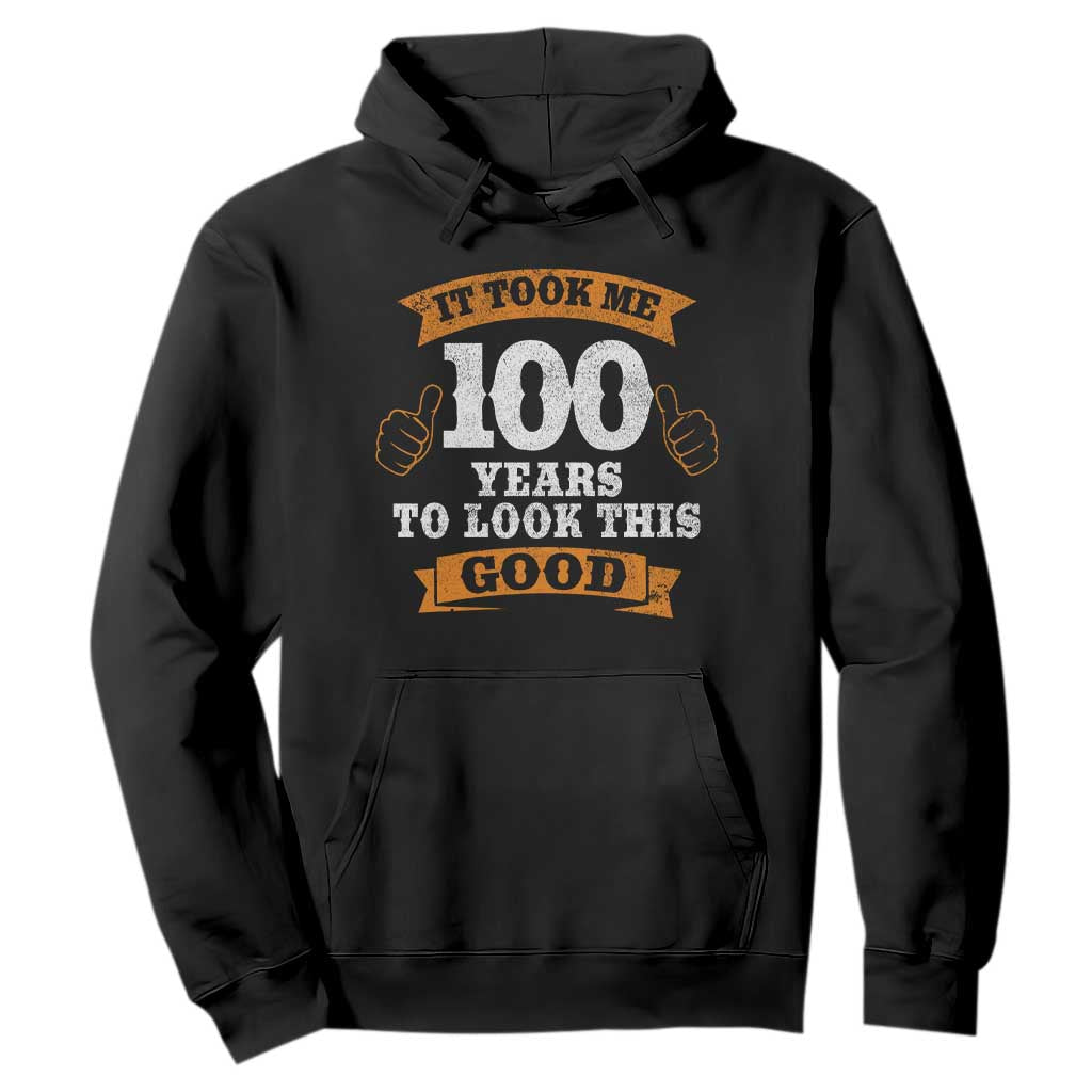 100th Birthday Hoodie 100 Year Old Gifts Took Me 100 Years To Look This Good TS10 Black Print Your Wear