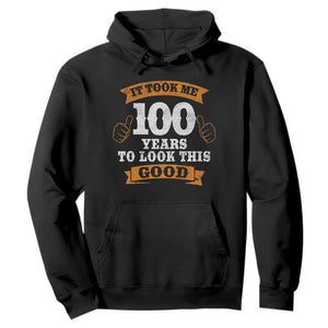 100th Birthday Hoodie 100 Year Old Gifts Took Me 100 Years To Look This Good TS10 Black Print Your Wear