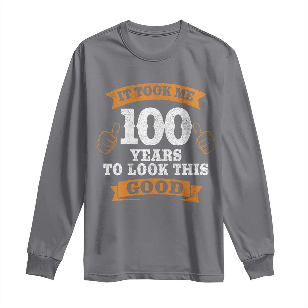 100th Birthday Long Sleeve Shirt 100 Year Old Gifts Took Me 100 Years To Look This Good TS10 Charcoal Print Your Wear