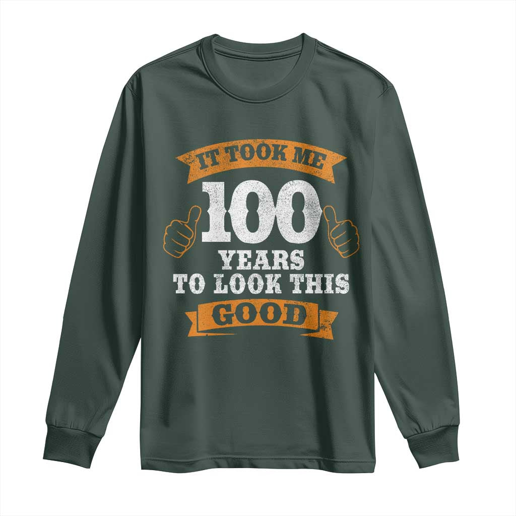 100th Birthday Long Sleeve Shirt 100 Year Old Gifts Took Me 100 Years To Look This Good TS10 Dark Forest Green Print Your Wear