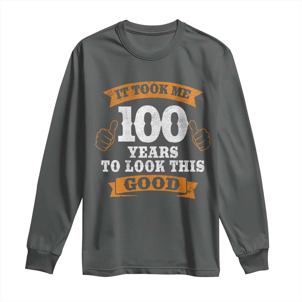 100th Birthday Long Sleeve Shirt 100 Year Old Gifts Took Me 100 Years To Look This Good TS10 Dark Heather Print Your Wear