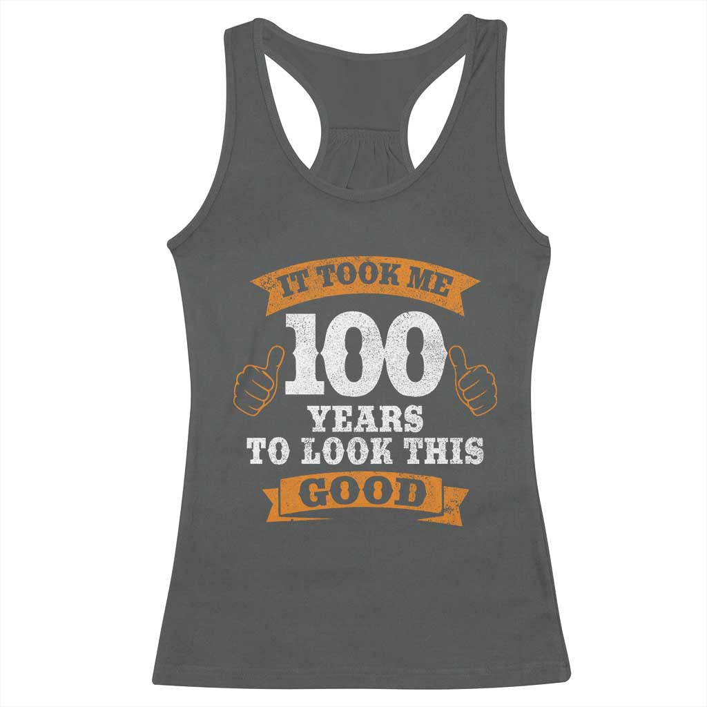 100th Birthday Racerback Tank Top 100 Year Old Gifts Took Me 100 Years To Look This Good TS10 Dark Heather Print Your Wear