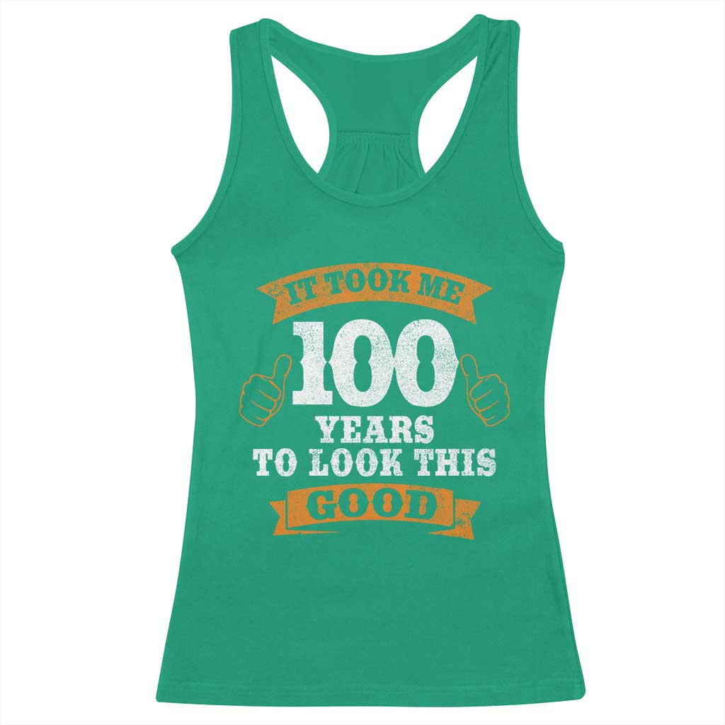 100th Birthday Racerback Tank Top 100 Year Old Gifts Took Me 100 Years To Look This Good TS10 Irish Green Print Your Wear