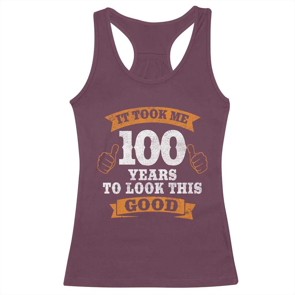 100th Birthday Racerback Tank Top 100 Year Old Gifts Took Me 100 Years To Look This Good TS10 Maroon Print Your Wear