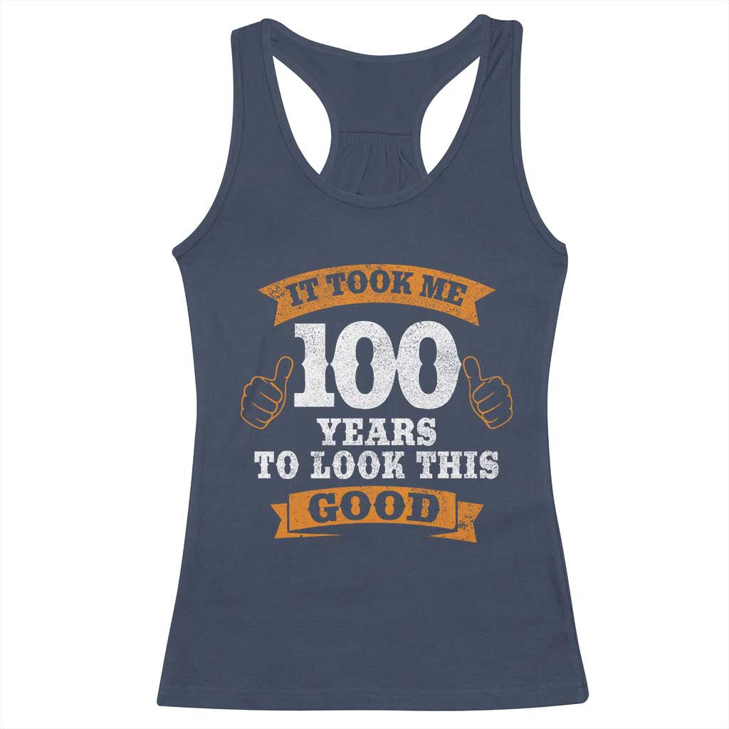 100th Birthday Racerback Tank Top 100 Year Old Gifts Took Me 100 Years To Look This Good TS10 Navy Print Your Wear