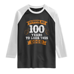 100th Birthday Raglan Shirt 100 Year Old Gifts Took Me 100 Years To Look This Good TS10 Black White Print Your Wear