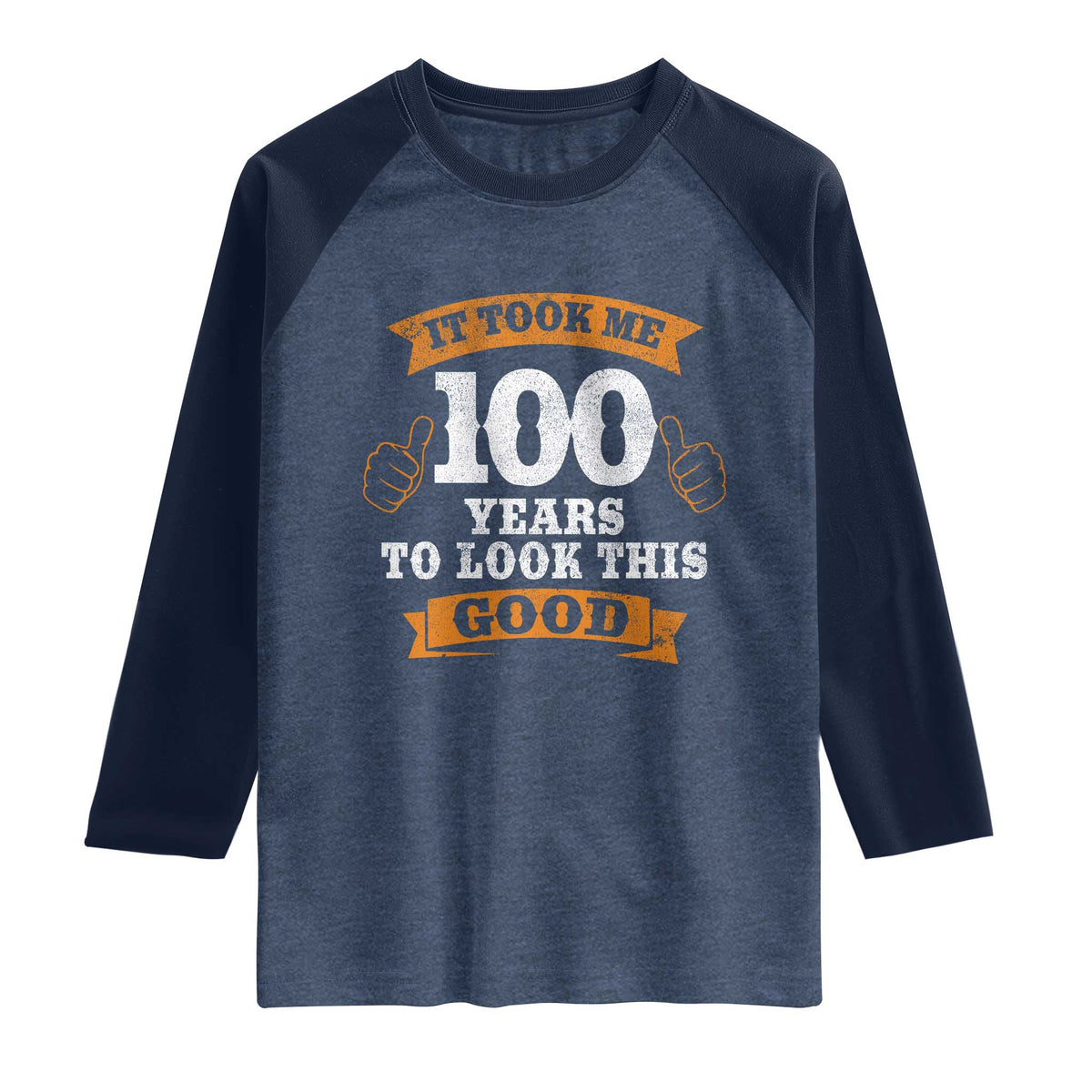 100th Birthday Raglan Shirt 100 Year Old Gifts Took Me 100 Years To Look This Good TS10 Heather Denim Navy Print Your Wear