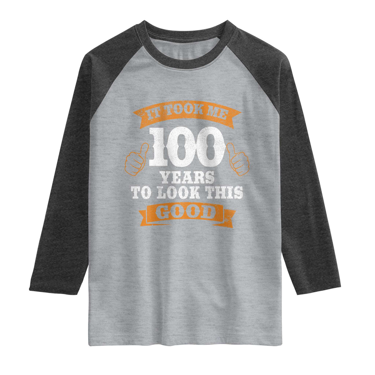 100th Birthday Raglan Shirt 100 Year Old Gifts Took Me 100 Years To Look This Good TS10 Heather Gray Heather Charcoal Print Your Wear
