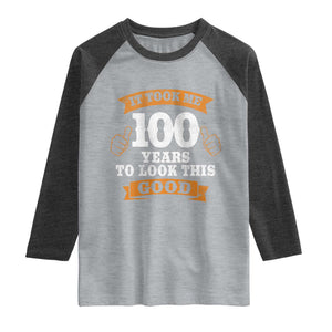 100th Birthday Raglan Shirt 100 Year Old Gifts Took Me 100 Years To Look This Good TS10 Heather Gray Heather Charcoal Print Your Wear