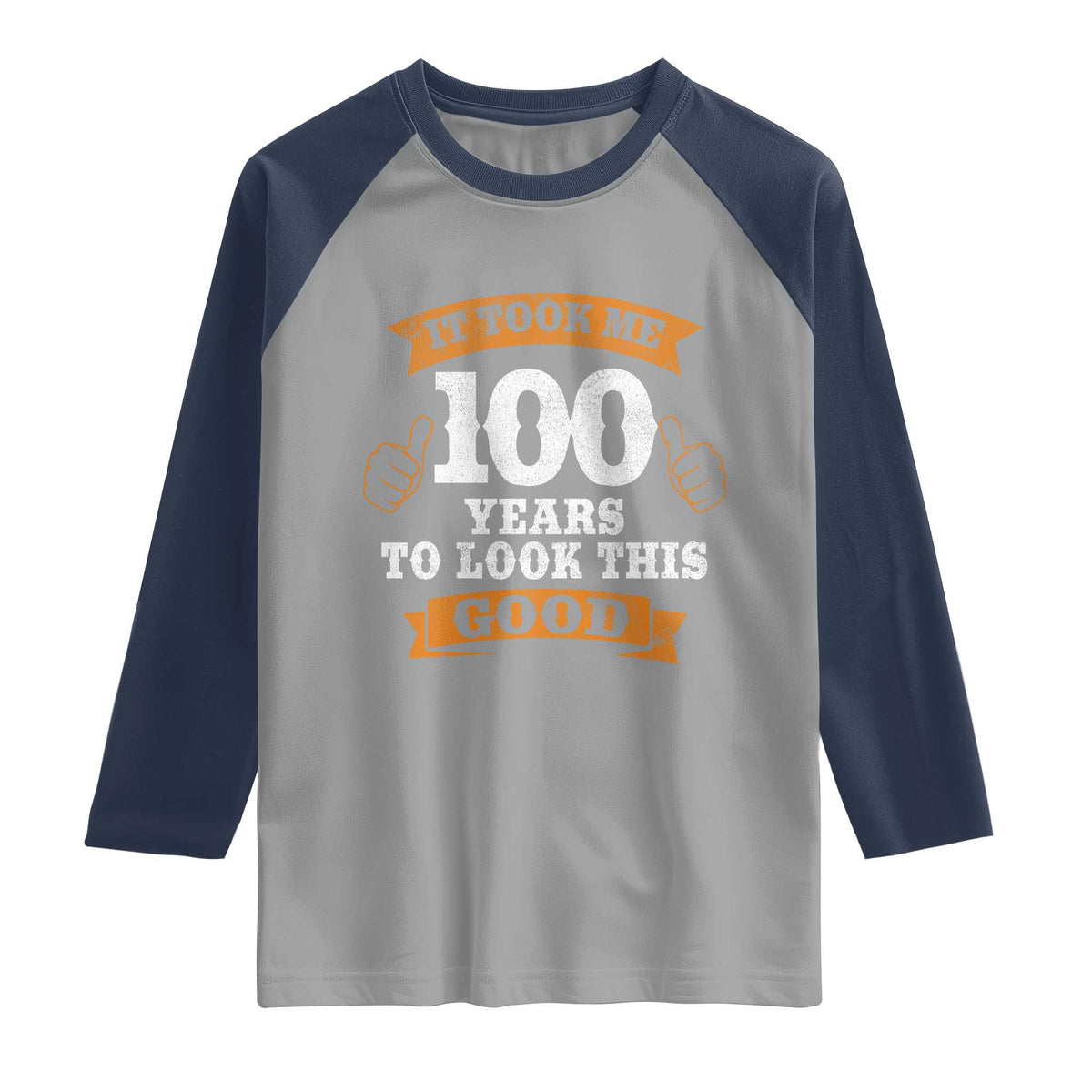100th Birthday Raglan Shirt 100 Year Old Gifts Took Me 100 Years To Look This Good TS10 Sport Gray Navy Print Your Wear