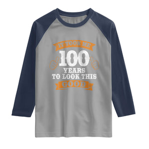 100th Birthday Raglan Shirt 100 Year Old Gifts Took Me 100 Years To Look This Good TS10 Sport Gray Navy Print Your Wear