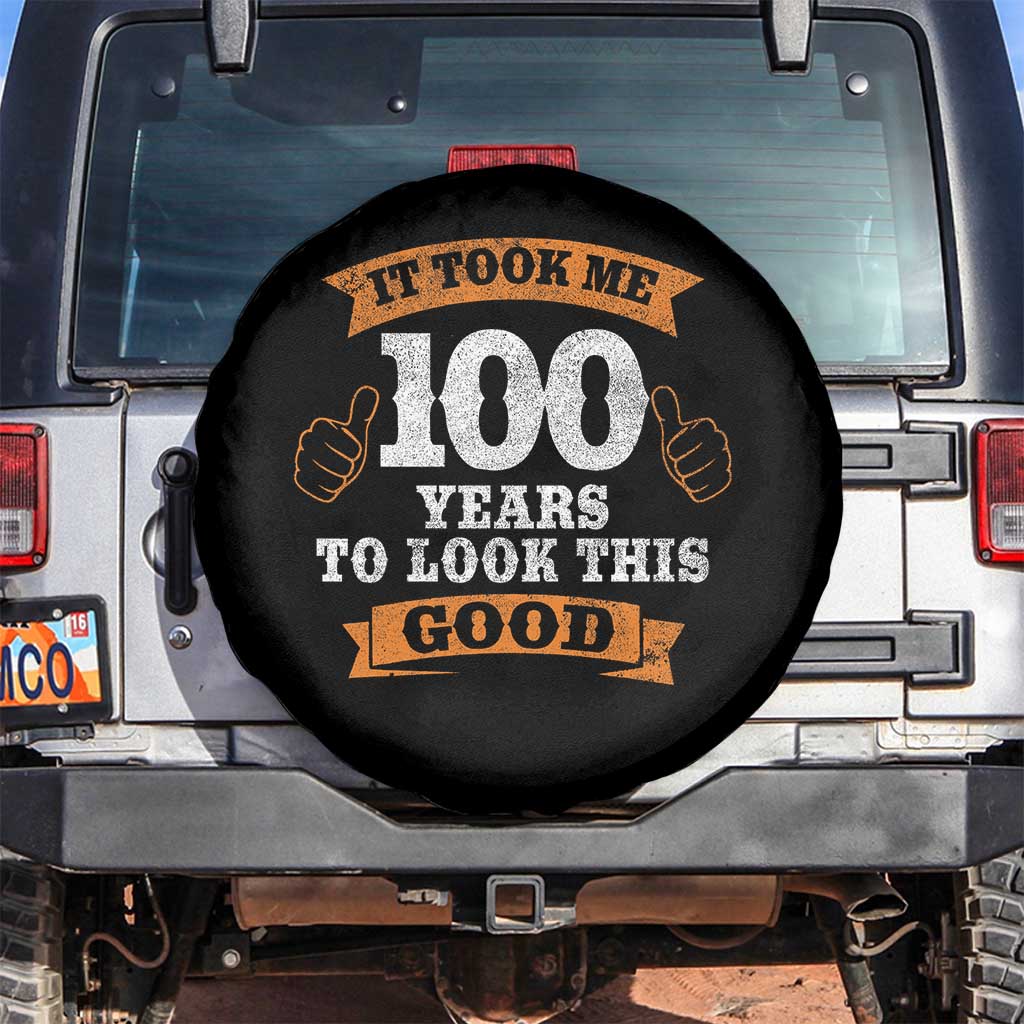 100th Birthday Spare Tire Cover 100 Year Old Gifts Took Me 100 Years To Look This Good TS10 No hole Black Print Your Wear