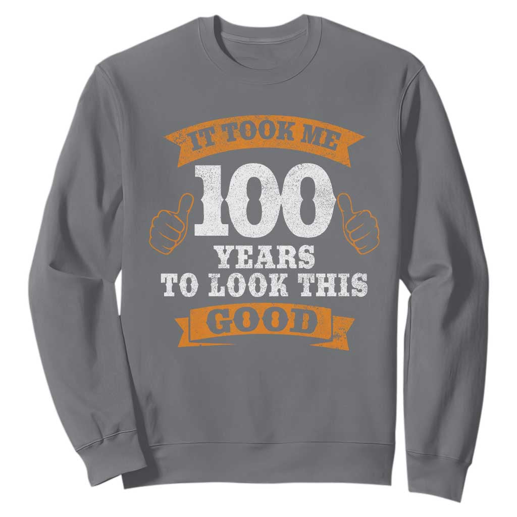 100th Birthday Sweatshirt 100 Year Old Gifts Took Me 100 Years To Look This Good TS10 Charcoal Print Your Wear