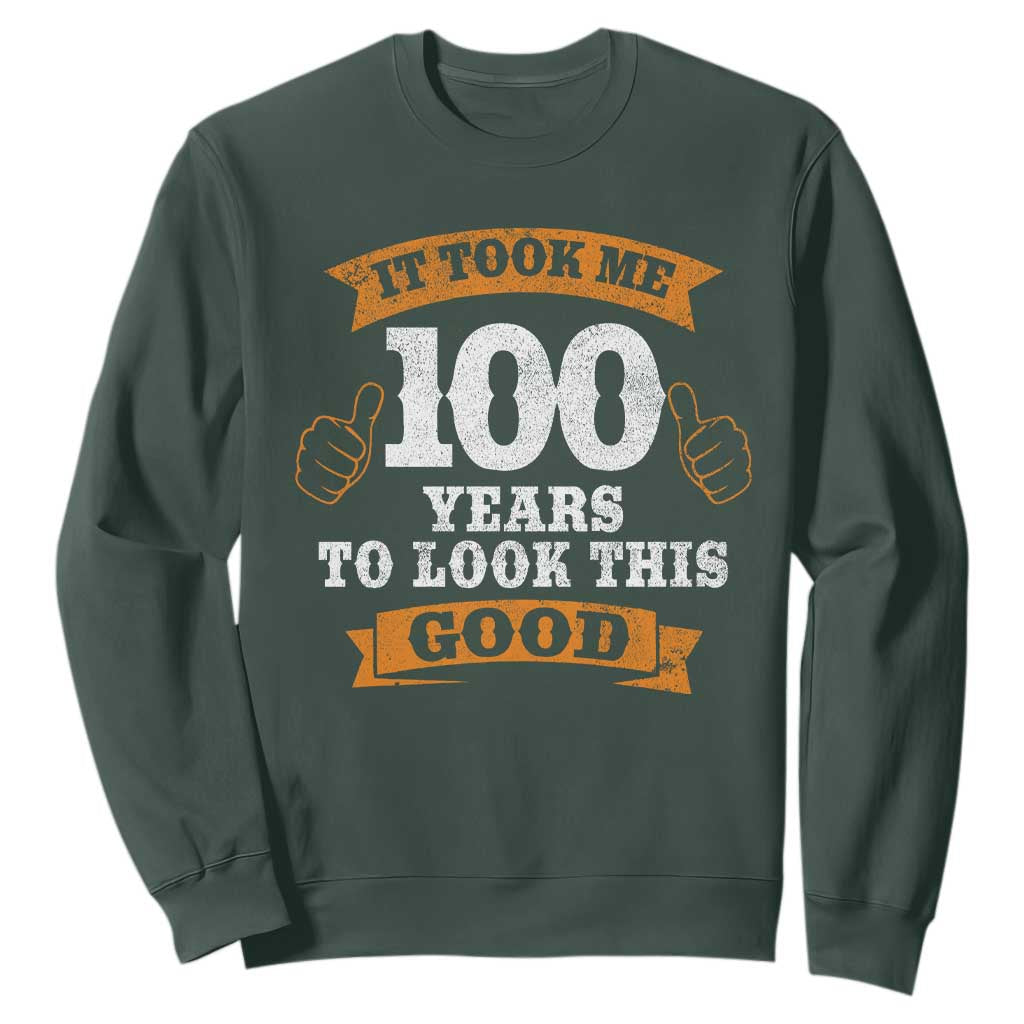 100th Birthday Sweatshirt 100 Year Old Gifts Took Me 100 Years To Look This Good TS10 Dark Forest Green Print Your Wear