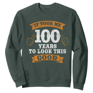 100th Birthday Sweatshirt 100 Year Old Gifts Took Me 100 Years To Look This Good TS10 Dark Forest Green Print Your Wear