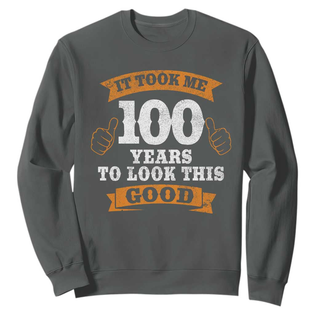 100th Birthday Sweatshirt 100 Year Old Gifts Took Me 100 Years To Look This Good TS10 Dark Heather Print Your Wear