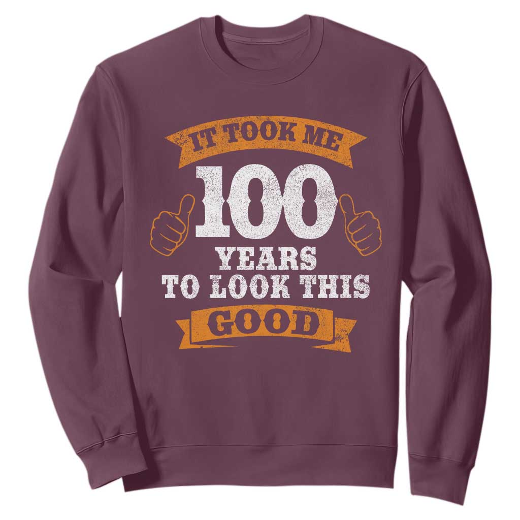 100th Birthday Sweatshirt 100 Year Old Gifts Took Me 100 Years To Look This Good TS10 Maroon Print Your Wear