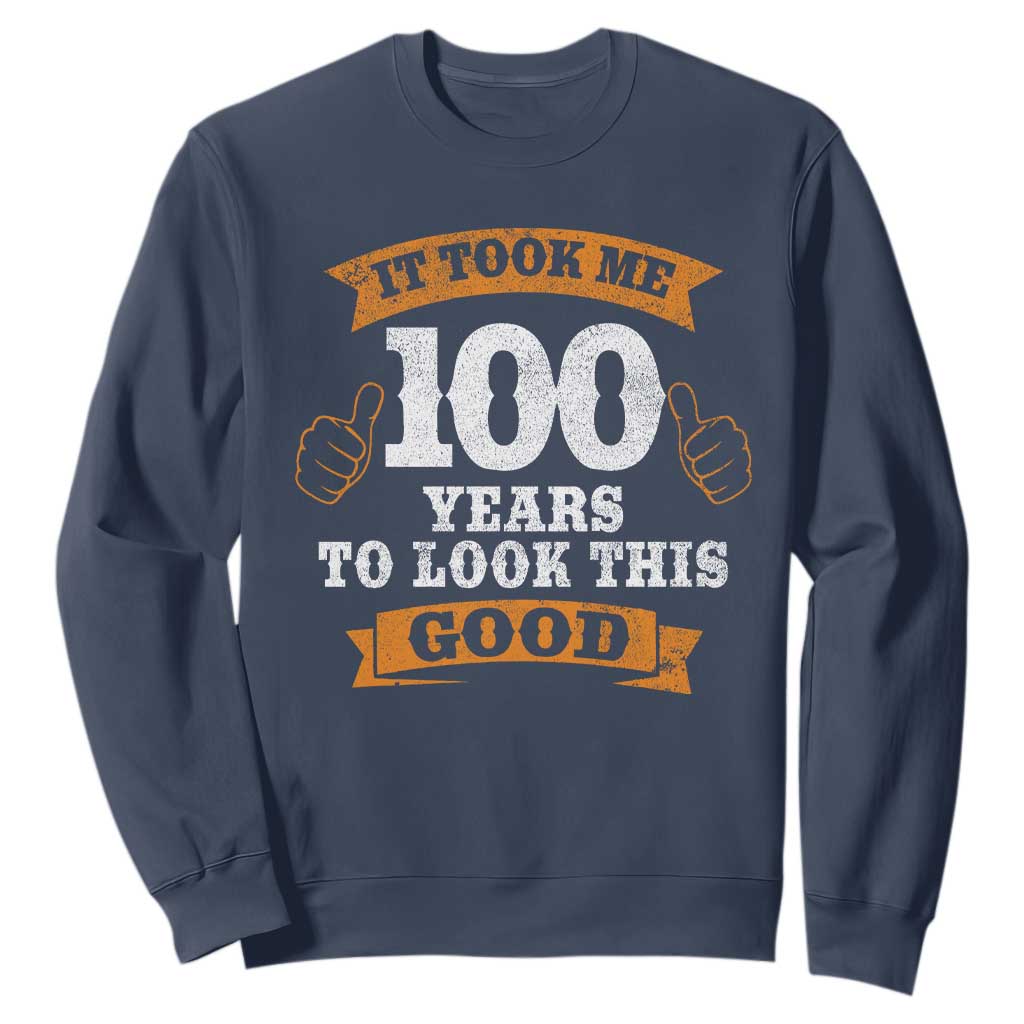 100th Birthday Sweatshirt 100 Year Old Gifts Took Me 100 Years To Look This Good TS10 Navy Print Your Wear