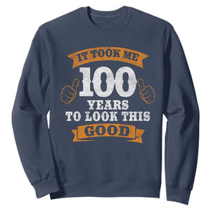 100th Birthday Sweatshirt 100 Year Old Gifts Took Me 100 Years To Look This Good TS10 Navy Print Your Wear