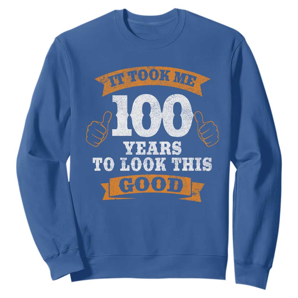 100th Birthday Sweatshirt 100 Year Old Gifts Took Me 100 Years To Look This Good TS10 Royal Blue Print Your Wear