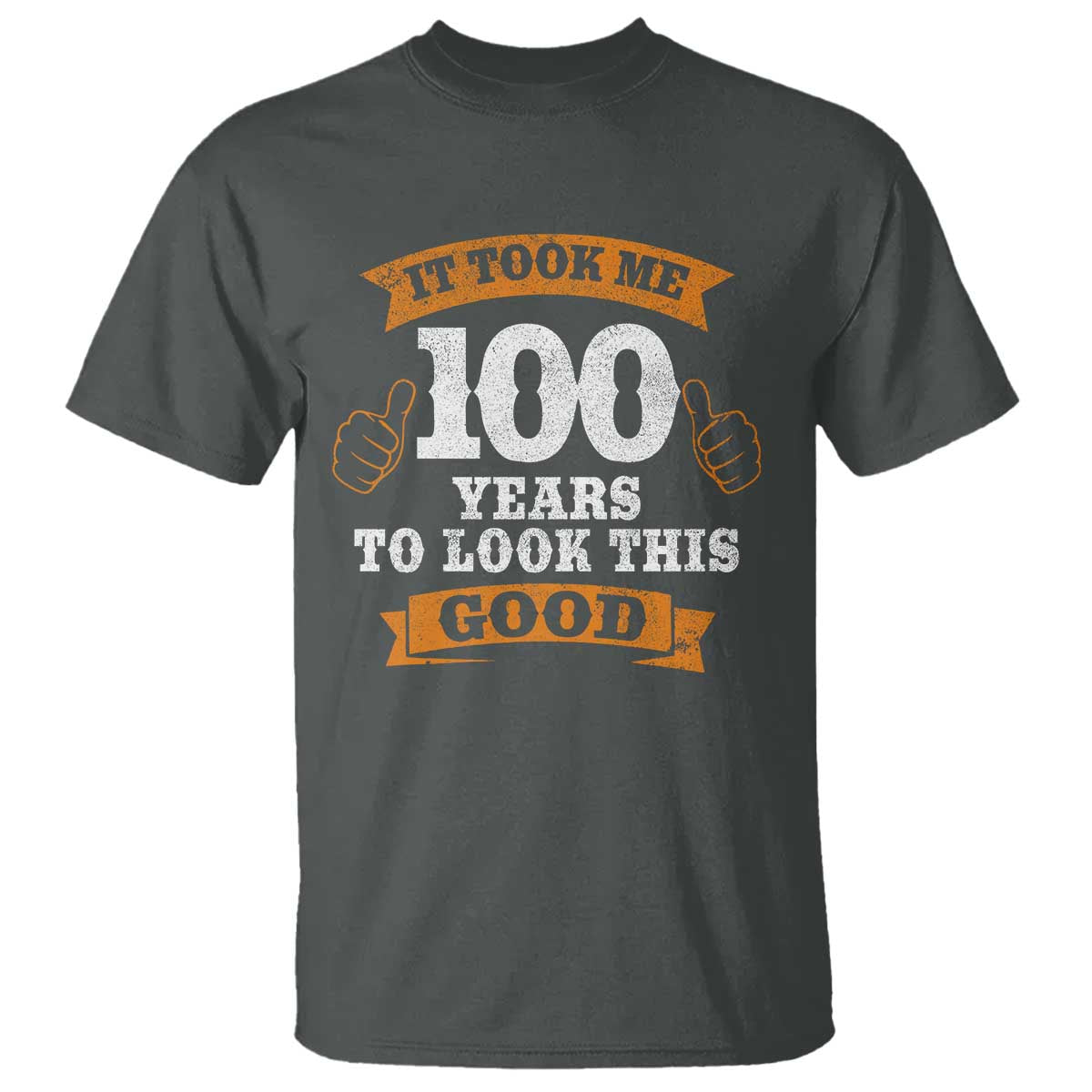100th Birthday T Shirt 100 Year Old Gifts Took Me 100 Years To Look This Good TS10 Dark Heather Print Your Wear