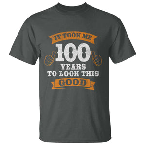 100th Birthday T Shirt 100 Year Old Gifts Took Me 100 Years To Look This Good TS10 Dark Heather Print Your Wear