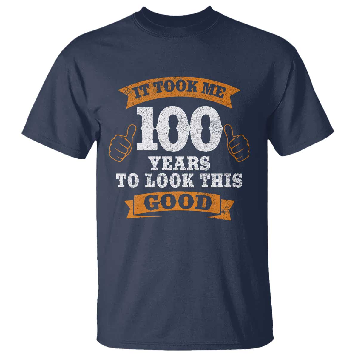 100th Birthday T Shirt 100 Year Old Gifts Took Me 100 Years To Look This Good TS10 Navy Print Your Wear