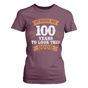100th Birthday T Shirt For Women 100 Year Old Gifts Took Me 100 Years To Look This Good TS10 Maroon Print Your Wear