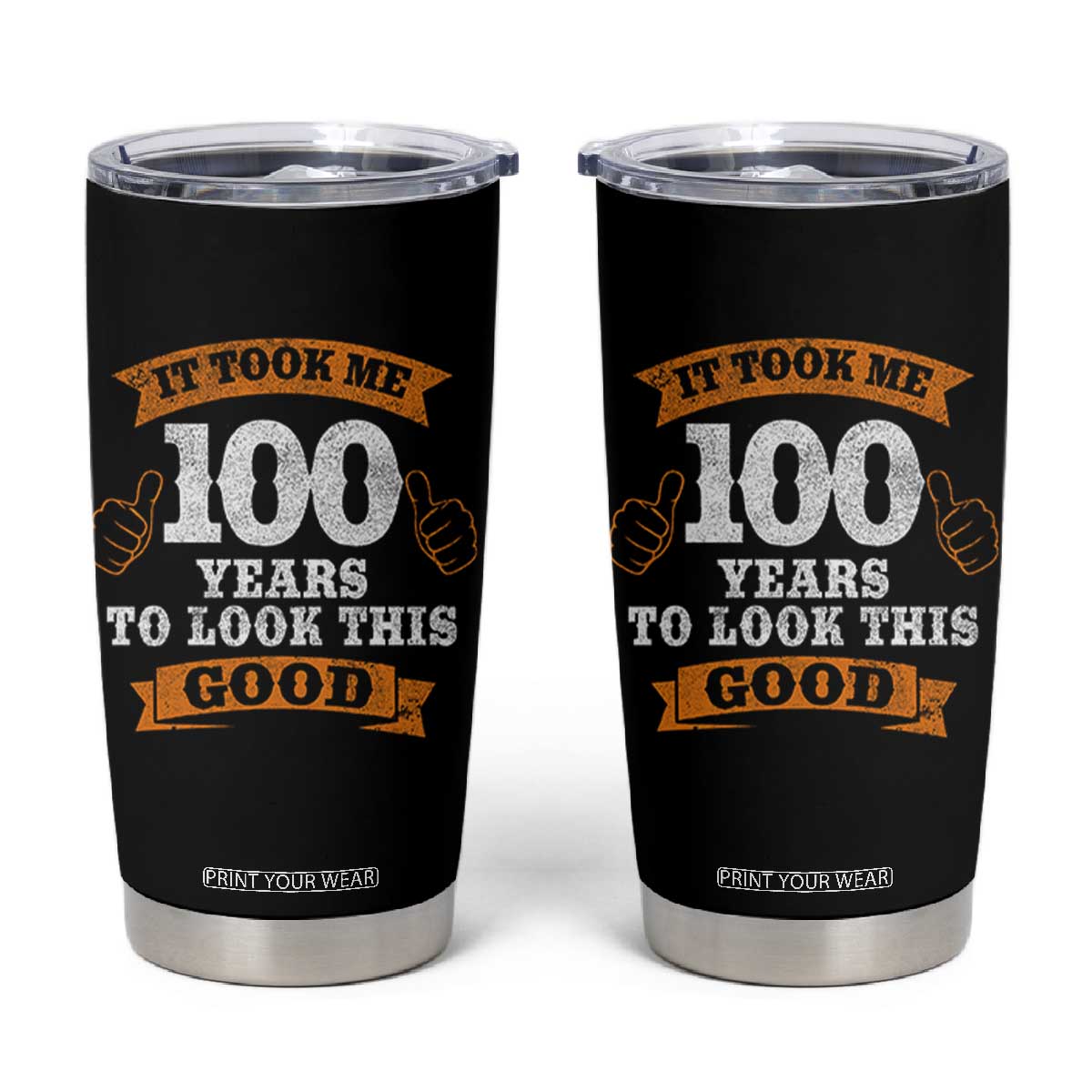 100th Birthday Tumbler Cup 100 Year Old Gifts Took Me 100 Years To Look This Good TS10 Black Print Your Wear
