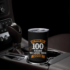 100th Birthday Tumbler Cup 100 Year Old Gifts Took Me 100 Years To Look This Good TS10 Print Your Wear
