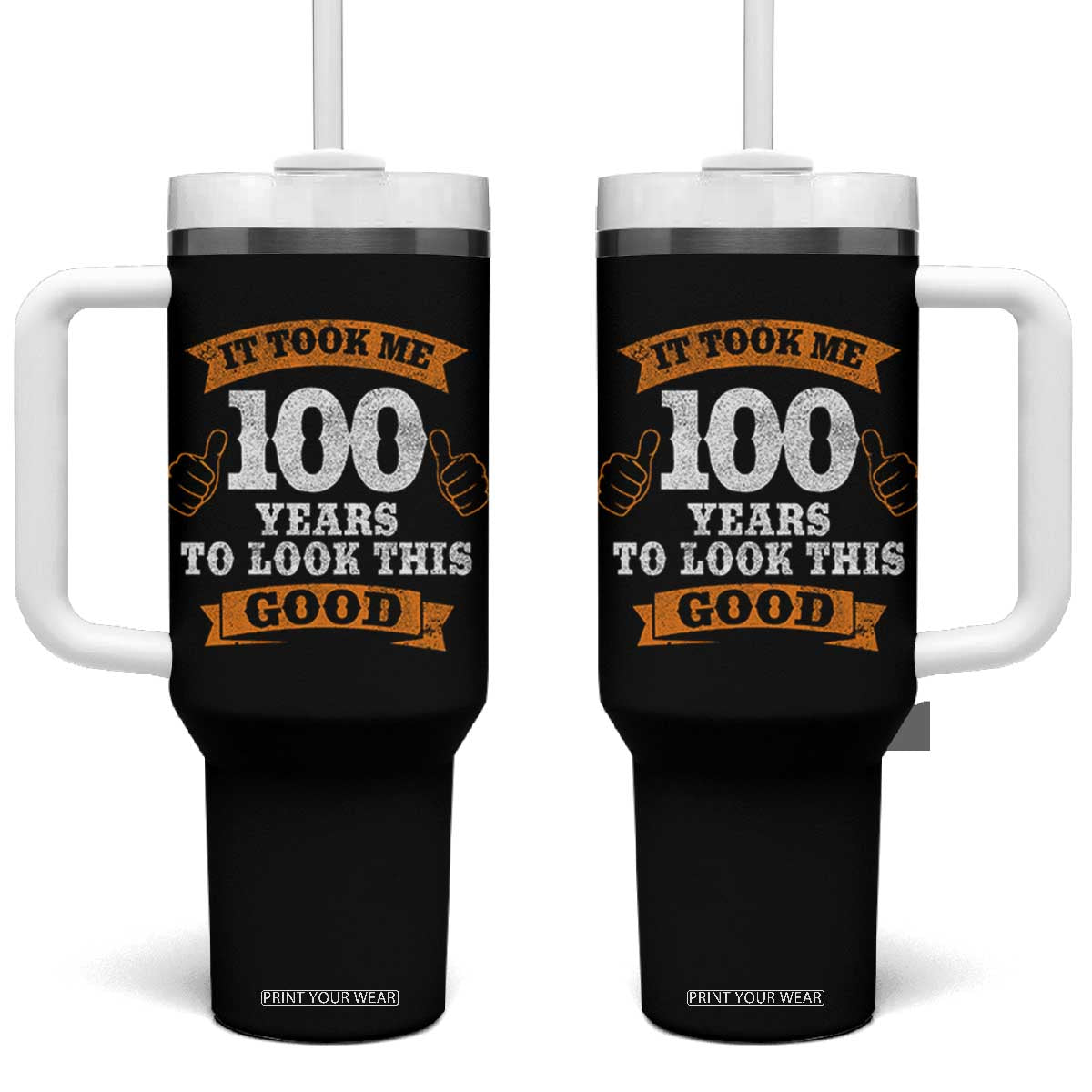 100th Birthday Tumbler With Handle 100 Year Old Gifts Took Me 100 Years To Look This Good TS10 One Size: 40 oz Black Print Your Wear