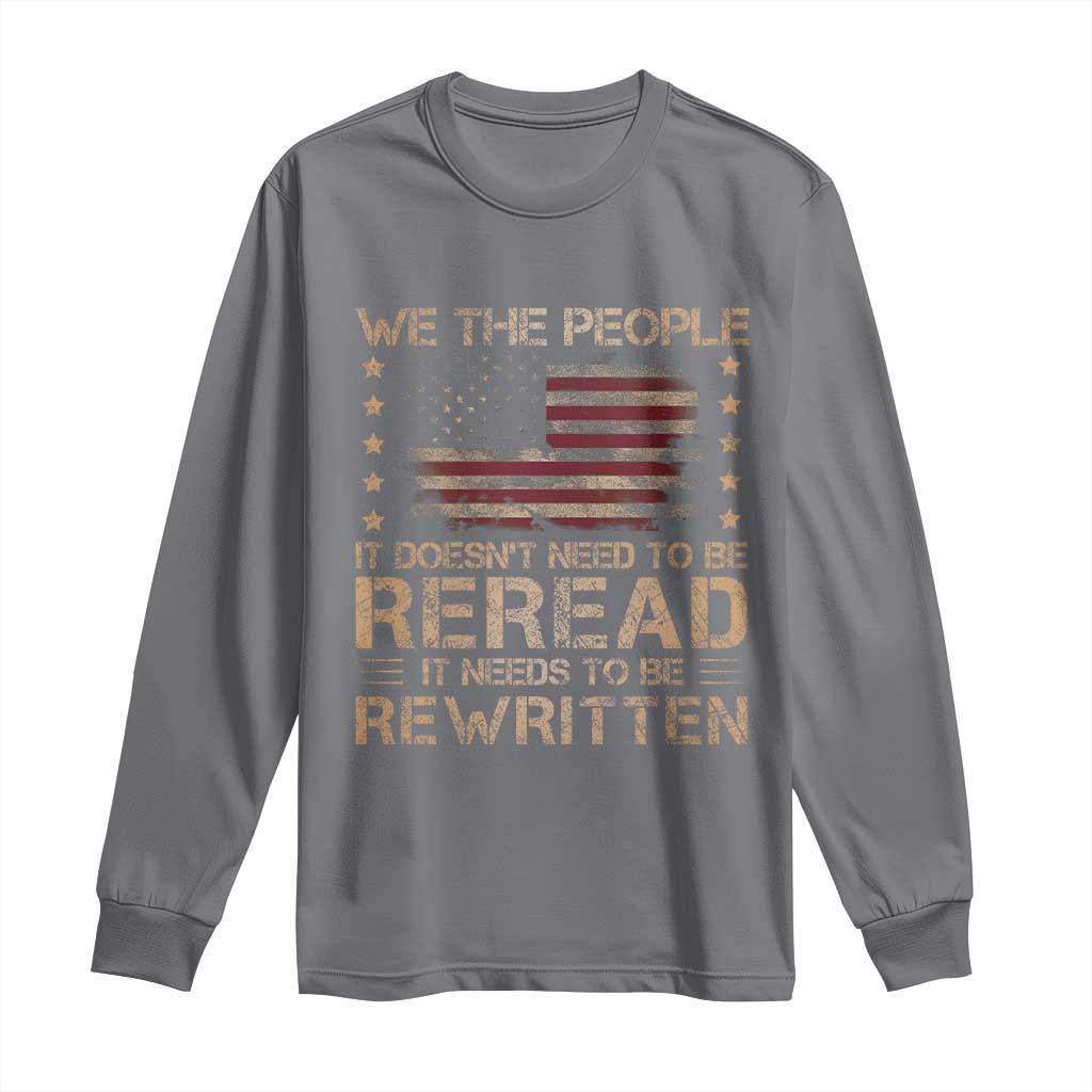 US Flag Constitution Of The USA Needs To Be Reread Long Sleeve Shirt Patriotic American 4th Of July We The People TS10 Charcoal Print Your Wear