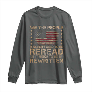 US Flag Constitution Of The USA Needs To Be Reread Long Sleeve Shirt Patriotic American 4th Of July We The People TS10 Dark Heather Print Your Wear