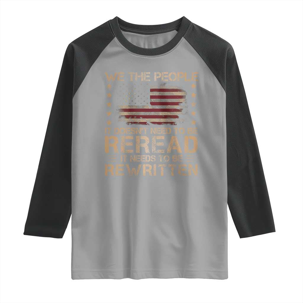 US Flag Constitution Of The USA Needs To Be Reread Raglan Shirt Patriotic American 4th Of July We The People TS10 Sport Gray Black Print Your Wear