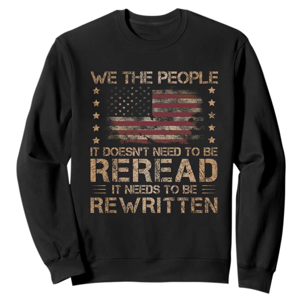 US Flag Constitution Of The USA Needs To Be Reread Sweatshirt Patriotic American 4th Of July We The People TS10 Black Print Your Wear