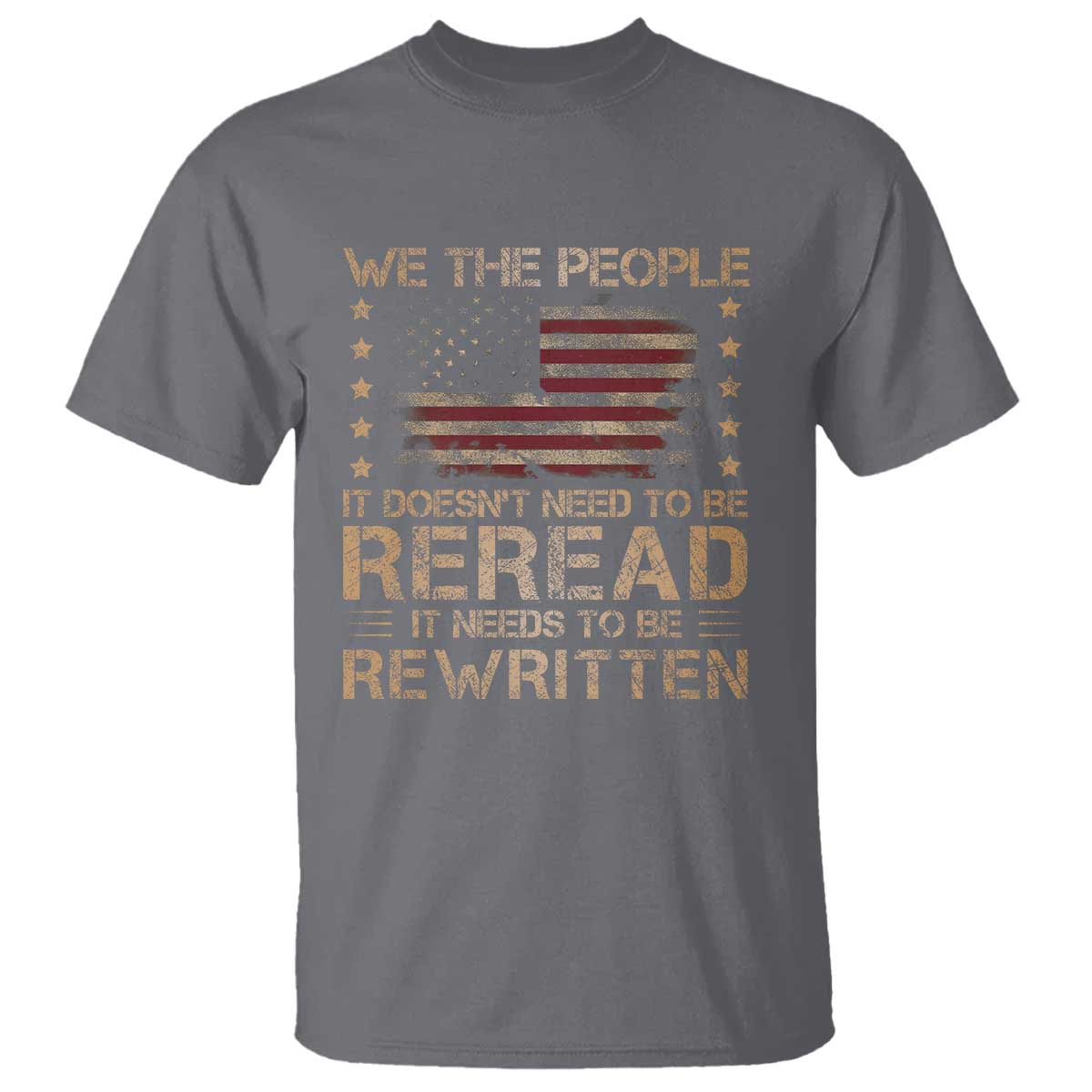 US Flag Constitution Of The USA Needs To Be Reread T Shirt Patriotic American 4th Of July We The People TS10 Charcoal Print Your Wear